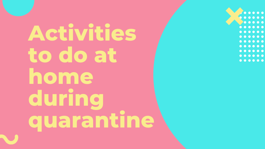 Activities to do at home during quarantine