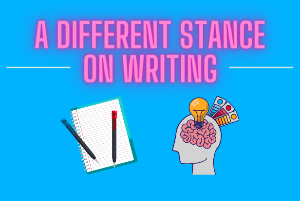 A different stance on writing
