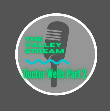 The Valley Stream, Episode 4: Dr. Wells, Part 2
