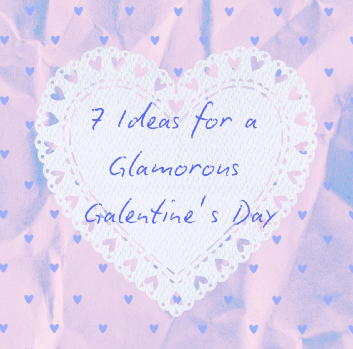 7 ideas for a glamorous Galentine’s Day